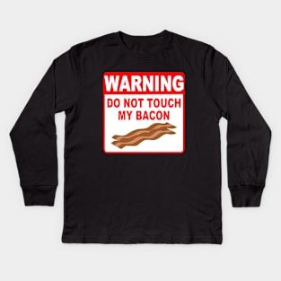 Funny Bacon Warning Sign Do Not Touch My Bacon Kids Long Sleeve T-Shirt